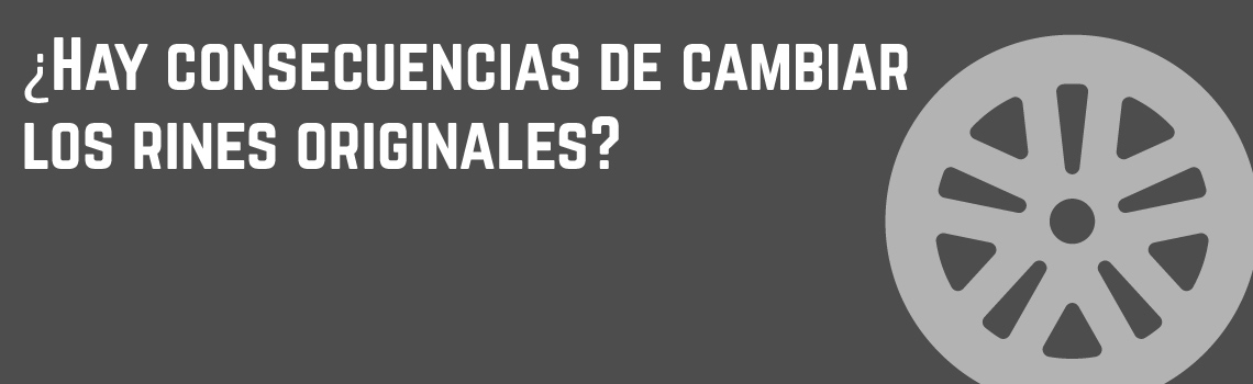 Cambiar los rines de tu auto por unos modificados o no del fabricante, tiene sus consecuencias.